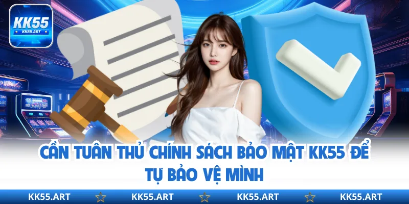 Cần tuân thủ chính sách bảo mật KK55 để tự bảo vệ mình