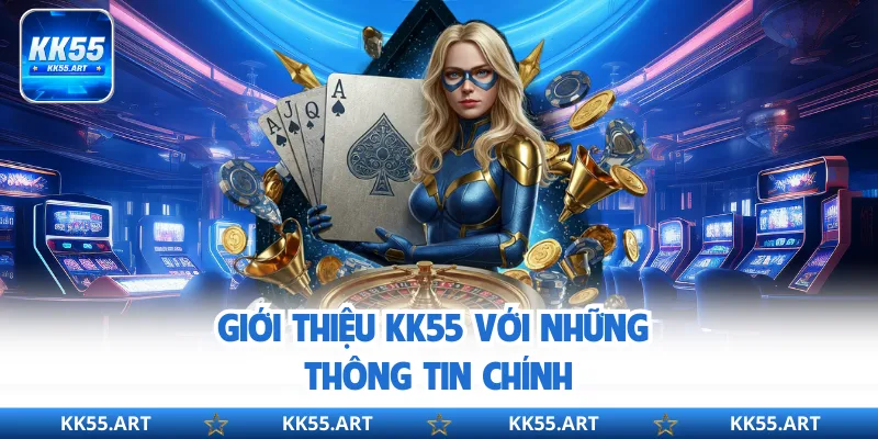 Giới thiệu KK55 với những thông tin chính