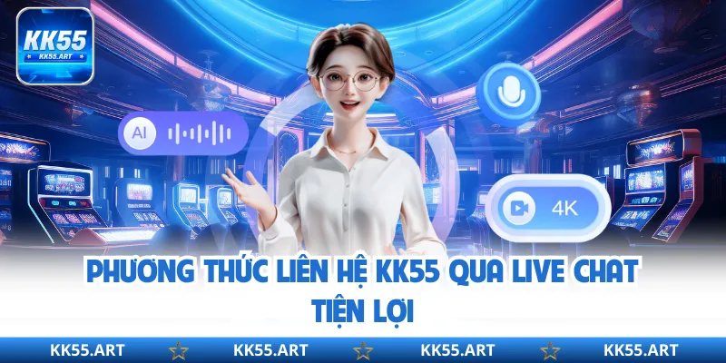 Phương thức liên hệ KK55 qua live chat tiện lợi